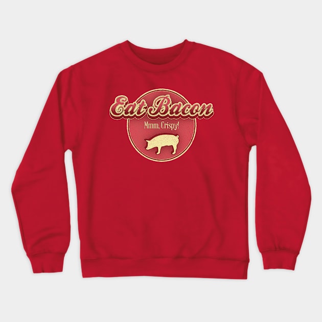 Eat Bacon Crewneck Sweatshirt by robotrobotROBOT